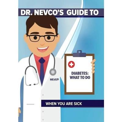Dr. Nevco's Guide to Diabetes: What to Do When You Are Sick
