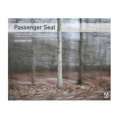 Adobe Press Book: Passenger Seat: Creating a Photographic Project from Conception throu 9780134278209