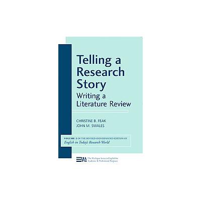 Telling a Research Story, Writing a Literature Review by John M. Swales (Paperback - Univ of Michiga