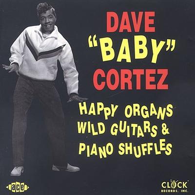 Happy Organs Wild Guitars & Piano Shuffles * by Dave "Baby" Cortez (CD - 08/15/1993)