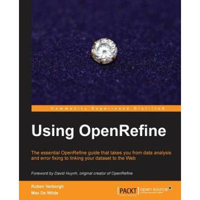 Using Openrefine: With This Book On Openrefine, Managing And Cleaning Your Large Datasets Suddenly Got A Lot Easier! With A Cookbook App