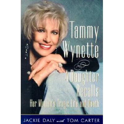 Tammy Wynette: A Daugther Recalls Her Mother's Tragic Life And Death