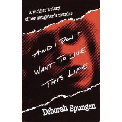 And I Don't Want To Live This Life: A Mother's Sto...