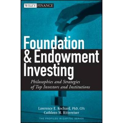 Foundation And Endowment Investing: Philosophies A...