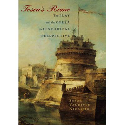 Tosca's Rome: The Play And The Opera In Historical Perspective