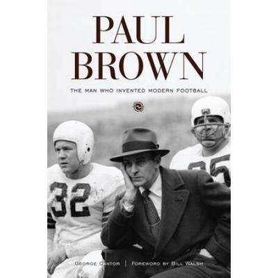 Paul Brown: The Man Who Invented Modern Football