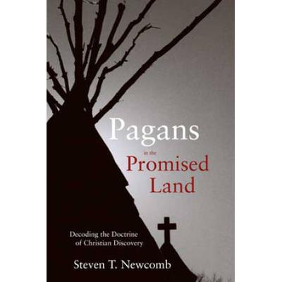 Pagans In The Promised Land: Decoding The Doctrine Of Christian Discovery