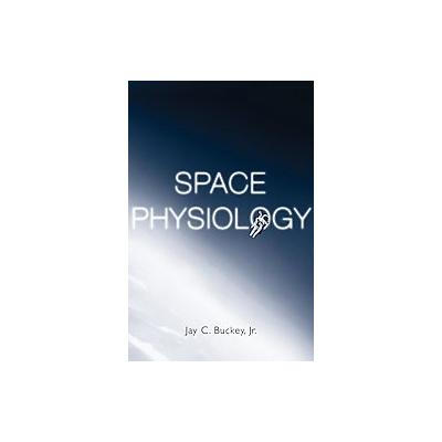 Space Physiology by Jay C. Buckey (Hardcover - Oxford Univ Pr)