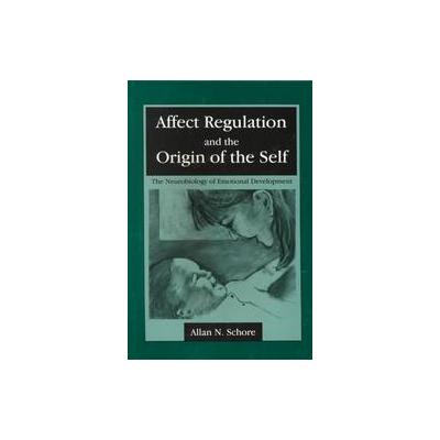 Affect Regulation and the Origin of the Self by Allan N. Schore (Paperback - Lawrence Erlbaum Assoc