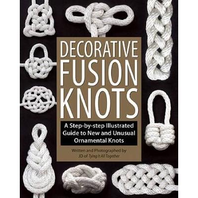 Decorative Fusion Knots: A Step-By-Step Illustrate...