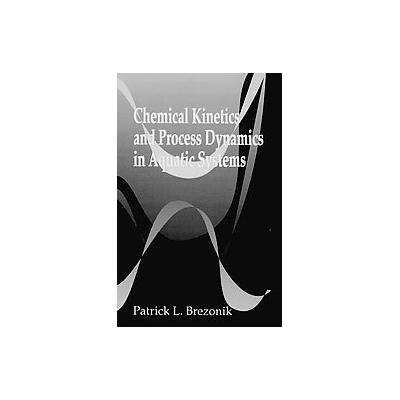 Chemical Kinetics and Process Dynamics in Aquatic Systems by Patrick L. Brezonik (Hardcover - CRC Pr