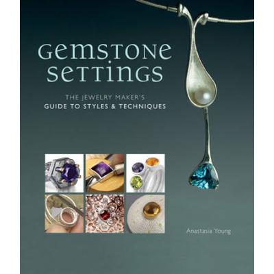 Gemstone Settings: The Jewelry Maker's Guide To St...