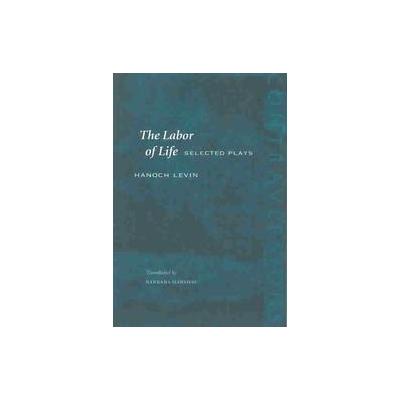 The Labor of Life by Hanoch Levin (Paperback - Stanford Univ Pr)