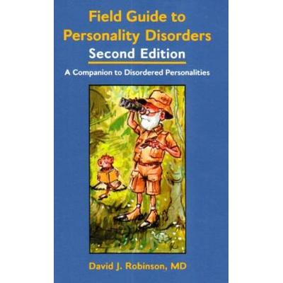 Field Guide To Personality Disorders: A Companion To Disordered Personalities