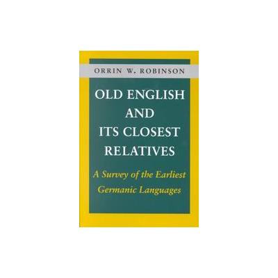 Old English and Its Closest Relatives by Orrin W. Robinson (Paperback - Stanford Univ Pr)