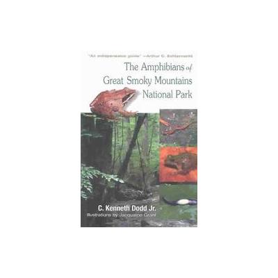 The Amphibians of Great Smoky Mountains National Park by C. Kenneth Dodd (Paperback - Univ of Tennes