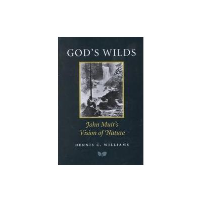 God's Wilds by Dennis C. Williams (Hardcover - Texas A & M Univ Pr)