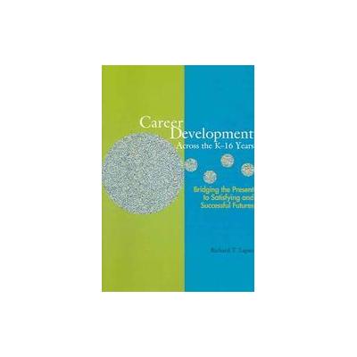 Career Development Across the K-16 Years by Richard T. Lapan (Paperback - Amer Counseling Assn)
