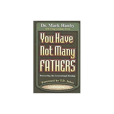 You Have Not Many Fathers by Mark Hanby (Paperback - Destiny Image Pub)