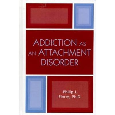 Addiction As An Attachment Disorder