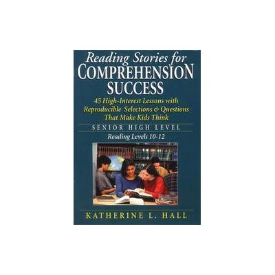 Reading Stories for Comprehension Success by Katherine L. Hall (Paperback - Jossey-Bass Inc Pub)