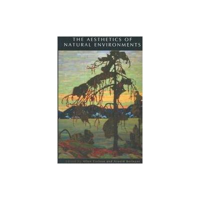 The Aesthetics of Natural Environments by Allen Carlson (Paperback - Broadview Pr)