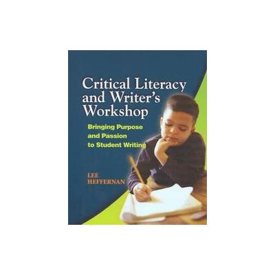 Critical Literacy and Writer's Workshop by Lee Fefferman (Paperback - Intl Reading Assn)