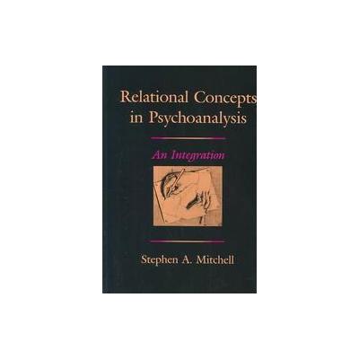 Relational Concepts in Psychoanalysis by Stephen A. Mitchell (Hardcover - Harvard Univ Pr)