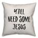 Latitude Run® Y'all Need Some Jesus Throw Pillow Polyester/Polyfill blend | 20 H x 20 W x 1.5 D in | Wayfair C151E921AA86435FA2A8DF662DCD287D