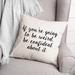 Latitude Run® If You're Going to Be Weird Throw Pillow Polyester/Polyfill blend | 20 H x 20 W x 1.5 D in | Wayfair C8BD059954C944D0A20F92850A1D284F