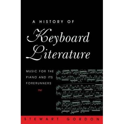A History Of Keyboard Literature: Music For The Piano And Its Forerunners (Casebound)