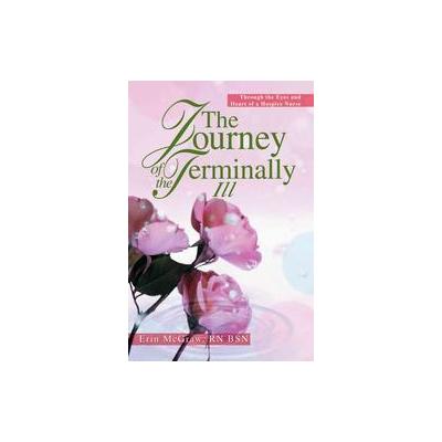 The Journey Of The Terminally Ill by Erin McGraw (Paperback - iUniverse, Inc.)
