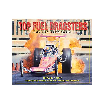 Top Fuel Dragsters of the 1970s Photo Archive by Howard V. Koby (Paperback - Iconografix)