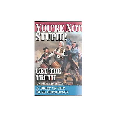 You're Not Stupid! Get The Truth by William John Cox (Paperback - Progressive Pr)