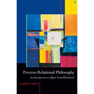 Process-Relational Philosophy: An Introduction To Alfred North Whitehead