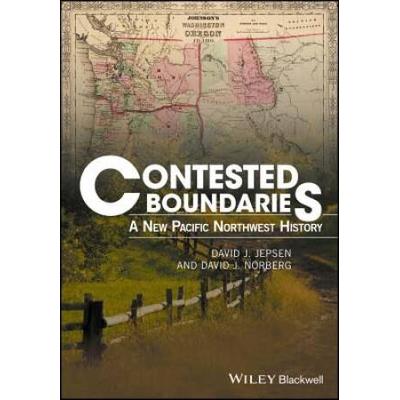 Contested Boundaries: A New Pacific Northwest Hist...