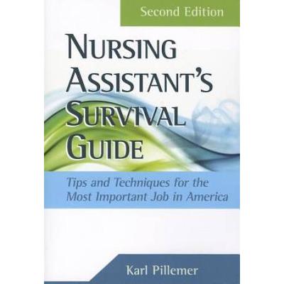 The Nursing Assistant's Survival Guide: Tips & Techniques For The Most Important Job In America