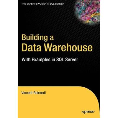 Building A Data Warehouse: With Examples In Sql Server