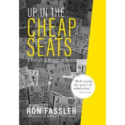 Up In The Cheap Seats: A Historical Memoir Of Broadway