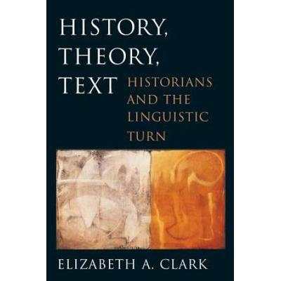 History, Theory, Text: Historians And The Linguist...