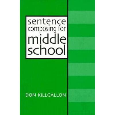 Sentence Composing For Middle School: A Worktext On Sentence Variety And Maturity