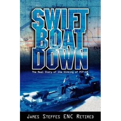 Swift Boat Down: The Real Story Of The Sinking Of Pcf-19