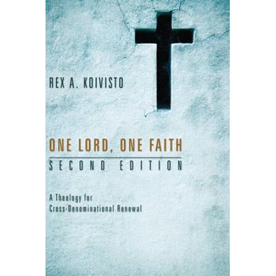 One Lord, One Faith: A Theology for Cross-Denominational Renewal