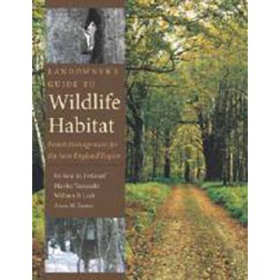 Landowner's Guide To Wildlife Habitat: Forest Management For The New England Region