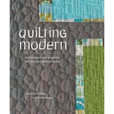 Quilting Modern: Techniques And Projects For Impro...