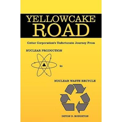 Yellowcake Road: Cotter Corporation's Unfortunate Journey from Nuclear Production to Nuclear Waste Recycle