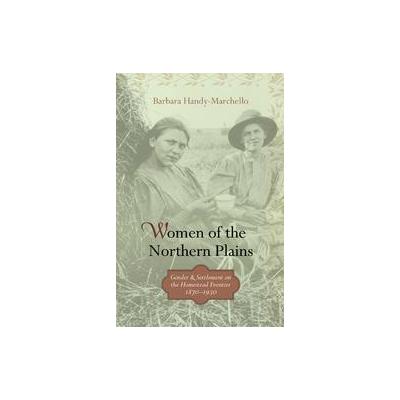 Women Of The Northern Plains by Barbara Handy-Marchello (Hardcover - Minnesota Historical Society Pr