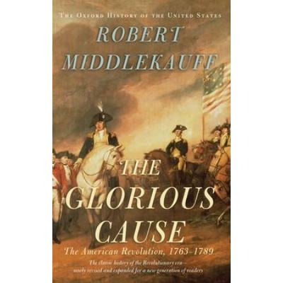 The Glorious Cause: The American Revolution, 1763-1789