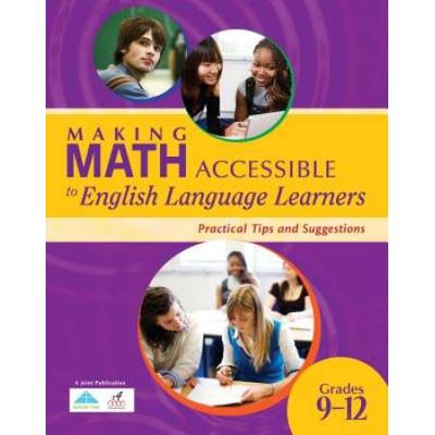 Making Math Accessible to English Language Learners, Grades 9-12: Practical Tips and Suggestions