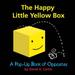 The Happy Little Yellow Box: A Pop-Up Book Of Opposites